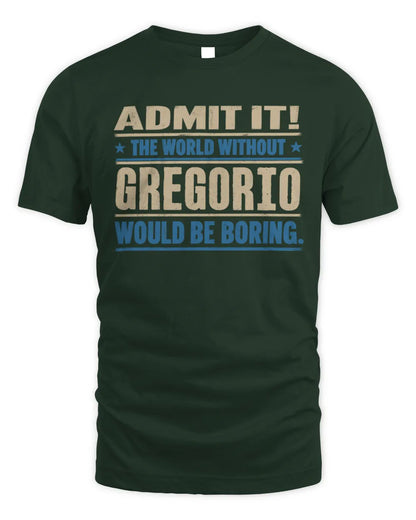 GREGORIO TP68-K2-968 – Personalized Funny Quote Apparel “The World Without NAME Would Be Boring” - Unisex Standard T-Shirt - Forest Green