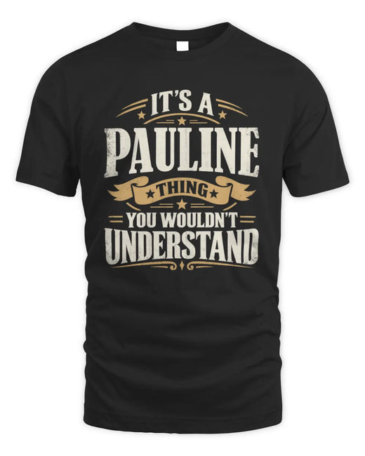 PAULINE P08 TH51 - Personalized “It’s a/an [NAME] Thing – You Wouldn’t Understand” Shirt