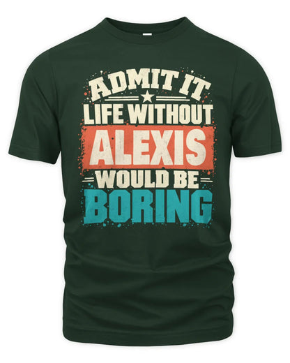 ALEXIS P02-TH11-226 Personalized Admit It Life Without [Name] Would Be Boring T-Shirt - Custom Name Funny Gift - Unisex Standard T-Shirt - Forest Green
