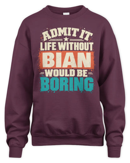 BIAN P02-TH11-226 Personalized Admit It Life Without [Name] Would Be Boring T-Shirt - Custom Name Funny Gift - Unisex Sweatshirt - Maroon