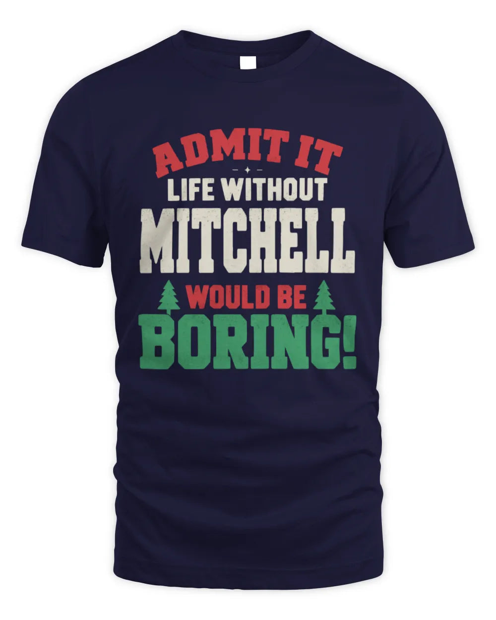 MITCHELL P5 TH08 Christmas T-Shirt – “Life Without NAME Would Be Boring” - Unisex Standard T-Shirt - Navy