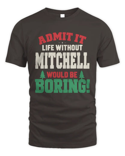 MITCHELL P5 TH08 Christmas T-Shirt – “Life Without NAME Would Be Boring” - Unisex Standard T-Shirt - Dark Chocolate