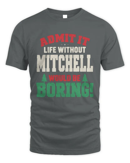 MITCHELL P5 TH08 Christmas T-Shirt – “Life Without NAME Would Be Boring” - Unisex Standard T-Shirt - Charcoal