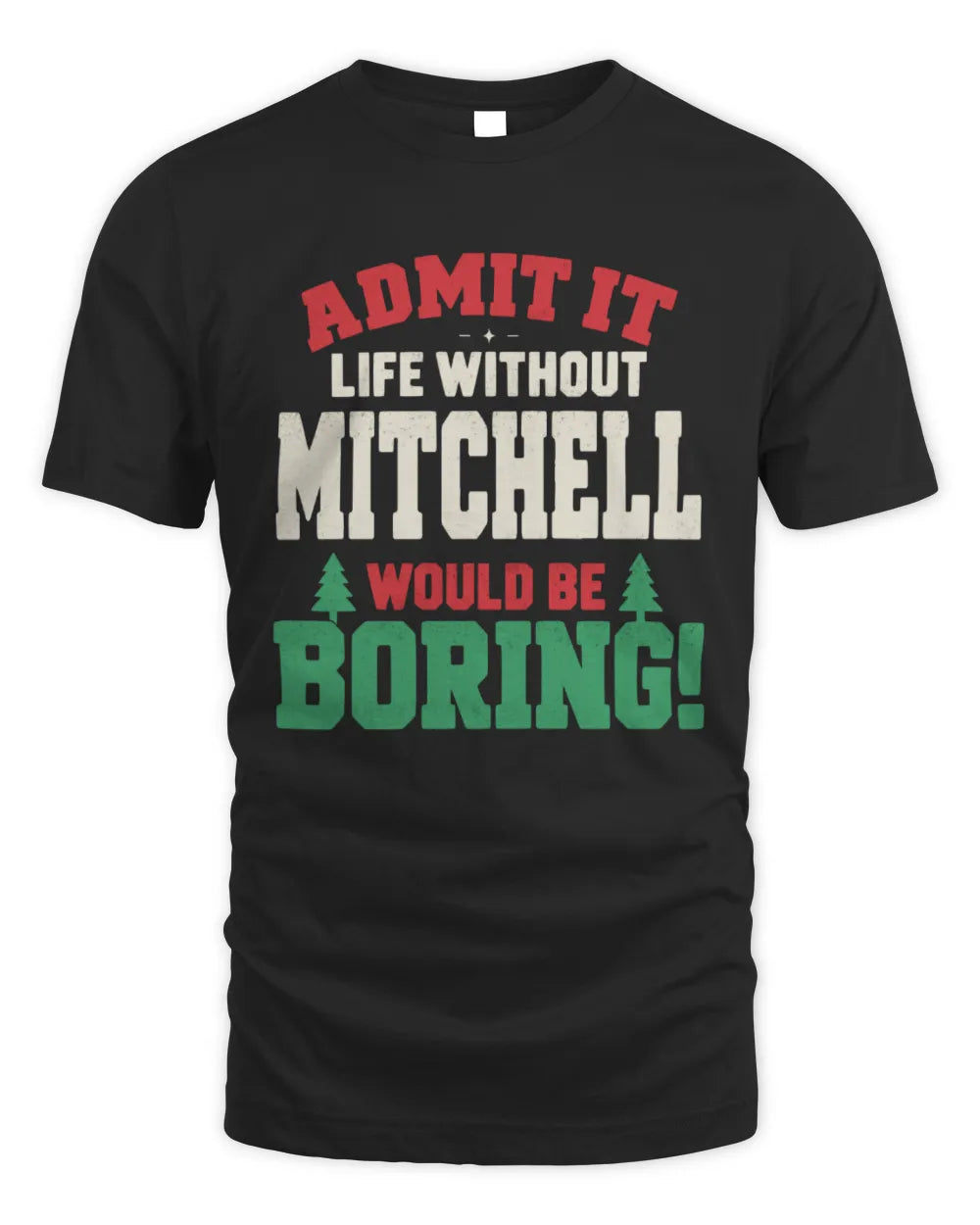 MITCHELL P5 TH08 Christmas T-Shirt – “Life Without NAME Would Be Boring” - Unisex Standard T-Shirt - Black