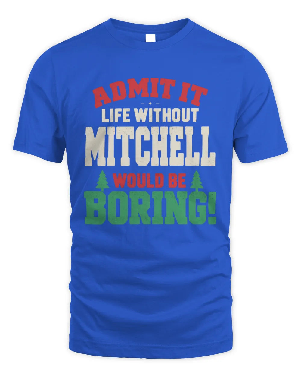 MITCHELL P5 TH08 Christmas T-Shirt – “Life Without NAME Would Be Boring” - Unisex Standard T-Shirt - Royal
