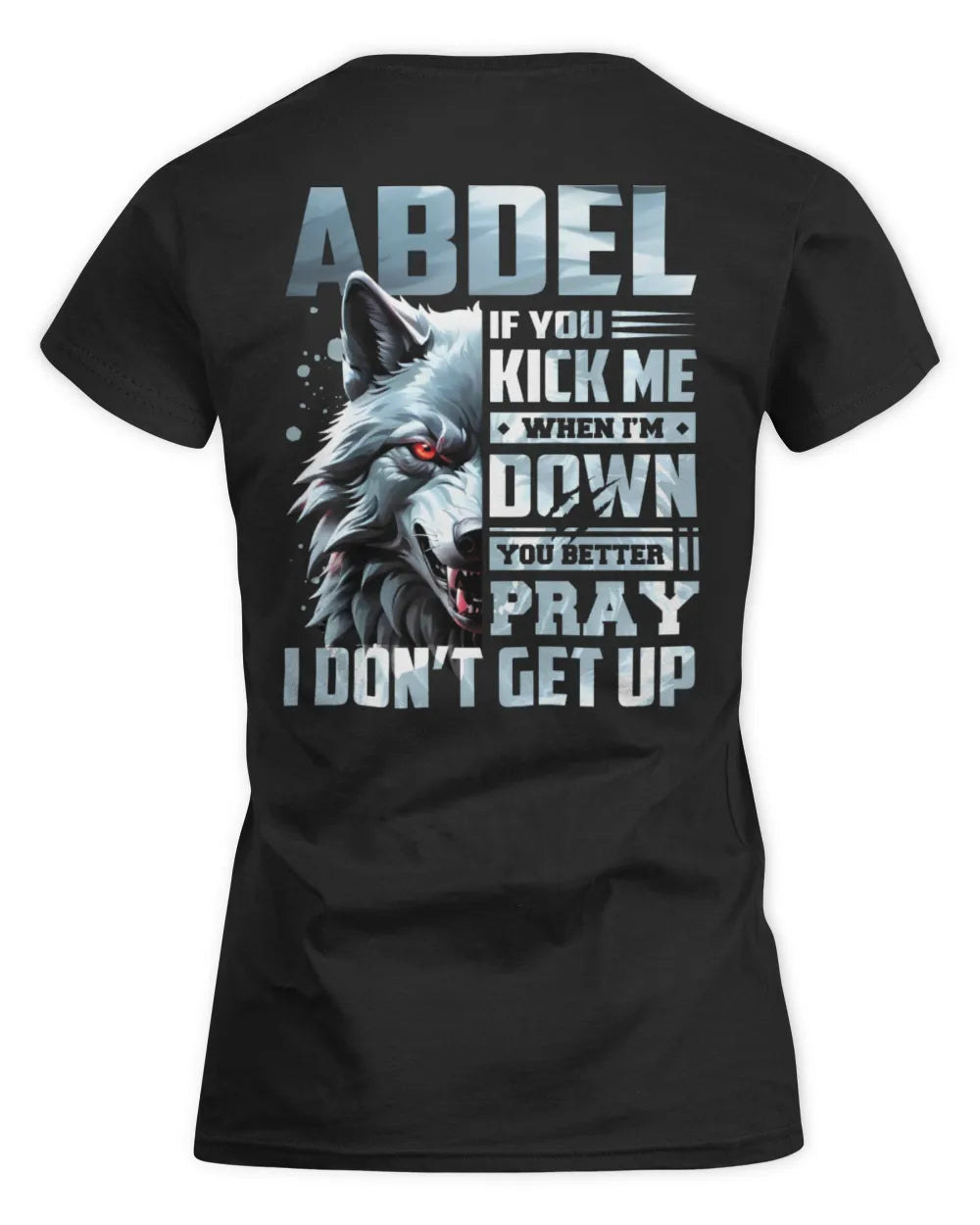 ABDEL AP62-K4-666 - Personalized Fierce Wolf Quote Apparel “If You Kick Me When I’m Down, You Better Pray I Don’t Get Up” - Women's Standard T-Shirt - Black