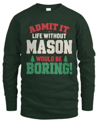 MASON P5 TH08 Christmas T-Shirt – “Life Without NAME Would Be Boring” - Men's Long Sleeved T-Shirt - Forest Green