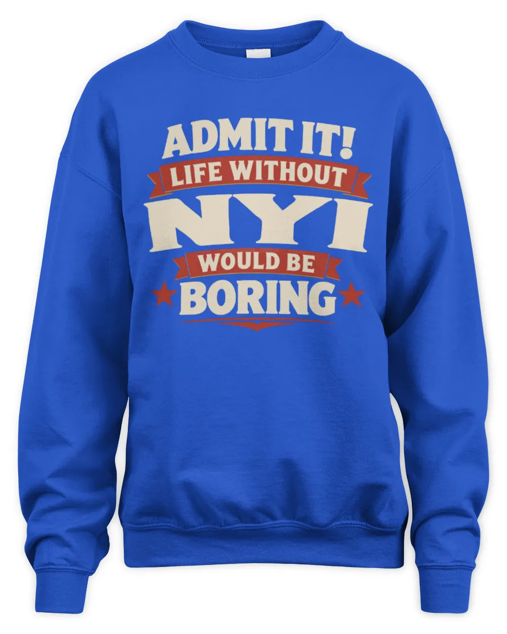 NYI P4 KT003 Personalized Funny Quote Apparel “Life Without NAME Would Be Boring” - Unisex Sweatshirt - Royal