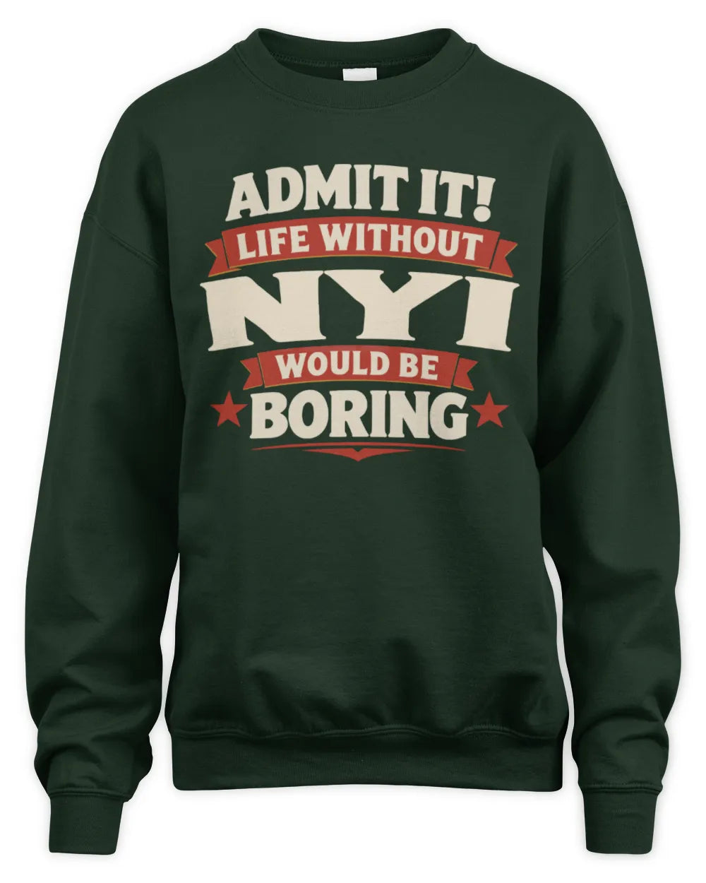 NYI P4 KT003 Personalized Funny Quote Apparel “Life Without NAME Would Be Boring” - Unisex Sweatshirt - Forest Green