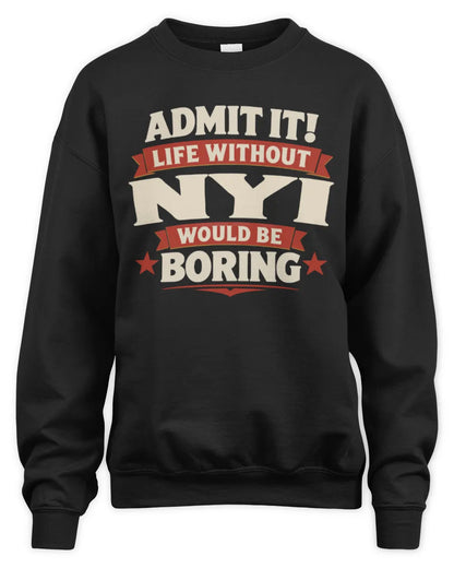 NYI P4 KT003 Personalized Funny Quote Apparel “Life Without NAME Would Be Boring” - Unisex Sweatshirt - Black