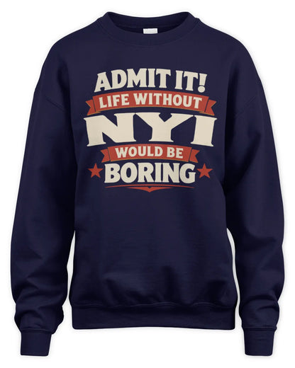 NYI P4 KT003 Personalized Funny Quote Apparel “Life Without NAME Would Be Boring” - Unisex Sweatshirt - Navy