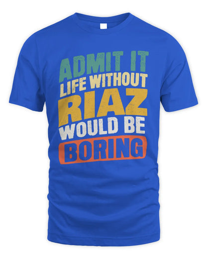 RIAZ TP88-K4-229
Personalized Funny Quote Apparel “Life Without NAME Would Be Boring” - Unisex Standard T-Shirt - Royal