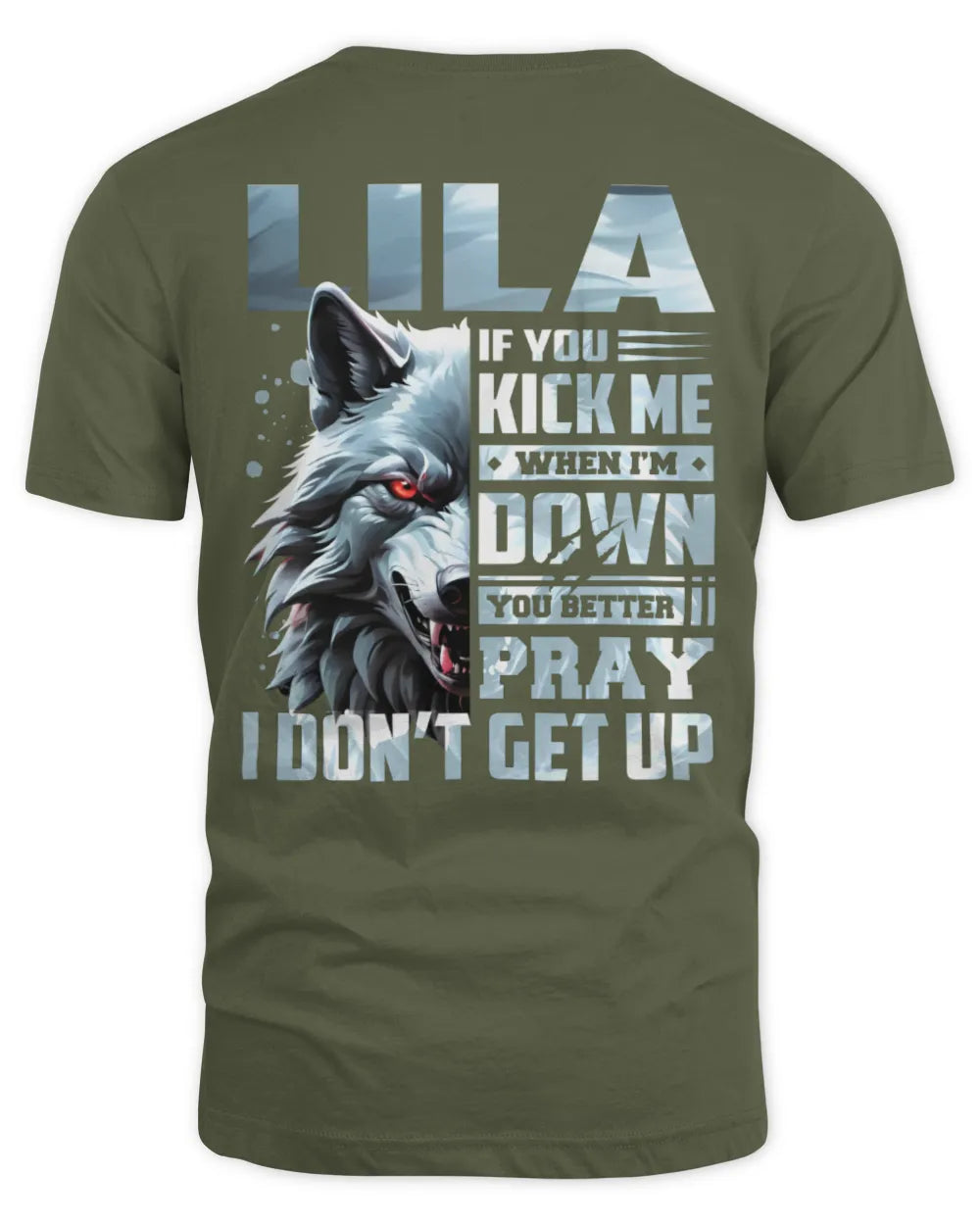 LILA AP62-K4-666 - Personalized Fierce Wolf Quote Apparel “If You Kick Me When I’m Down, You Better Pray I Don’t Get Up” - Unisex Standard T-Shirt - Military Green