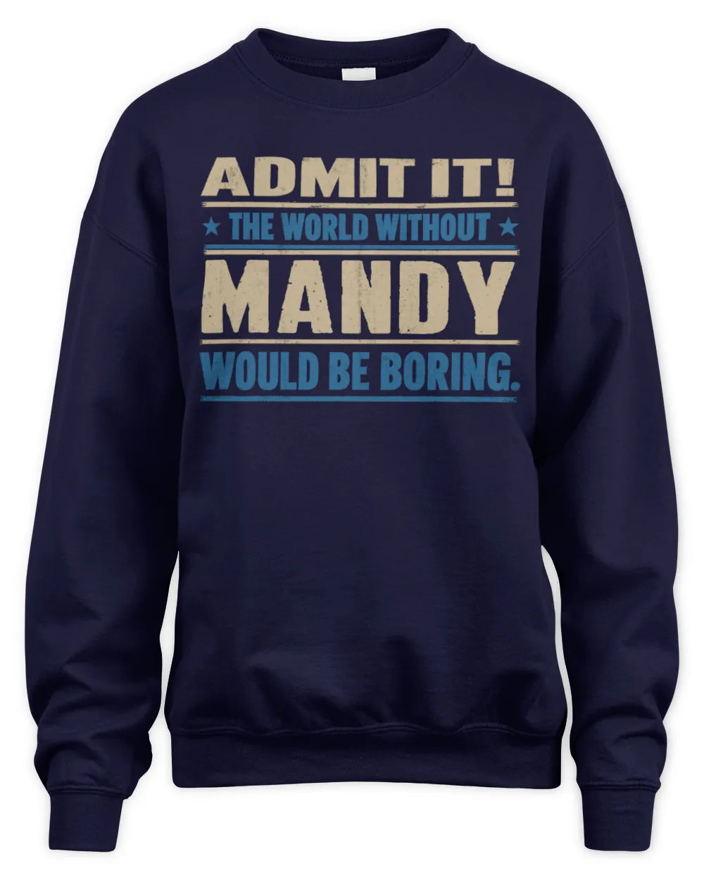 MANDY TP68-K2-968 – Personalized Funny Quote Apparel “The World Without NAME Would Be Boring” - Unisex Sweatshirt - Navy