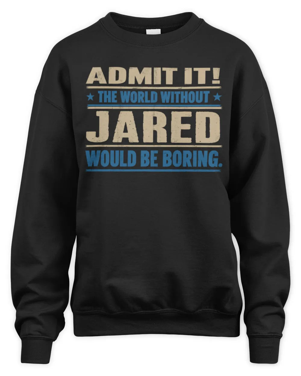JARED TP68-K2-968 – Personalized Funny Quote Apparel “The World Without NAME Would Be Boring” - Unisex Sweatshirt - Black