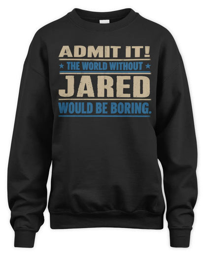 JARED TP68-K2-968 – Personalized Funny Quote Apparel “The World Without NAME Would Be Boring” - Unisex Sweatshirt - Black