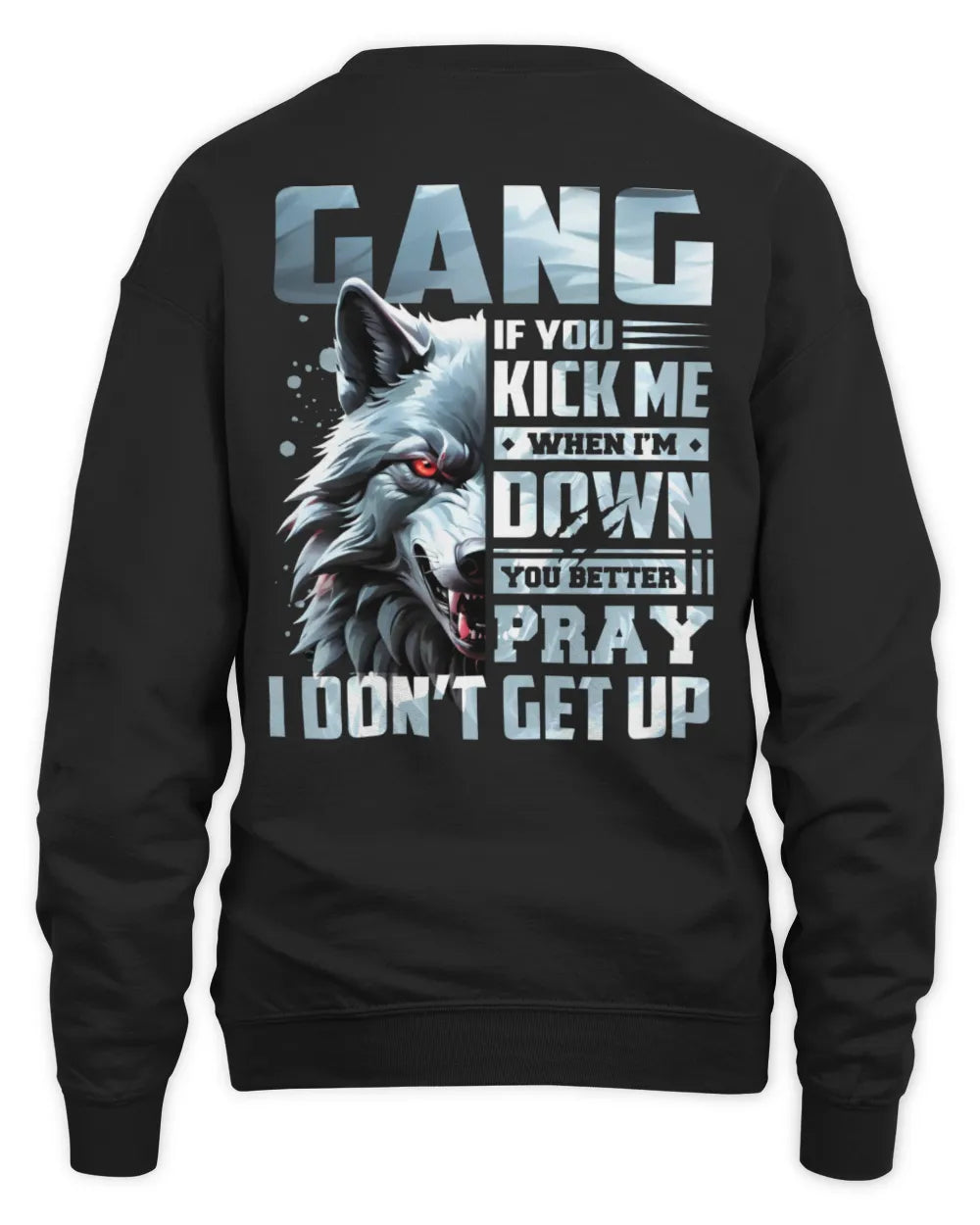 GANG AP62-K4-666 - Personalized Fierce Wolf Quote Apparel “If You Kick Me When I’m Down, You Better Pray I Don’t Get Up” - Unisex Sweatshirt - Black