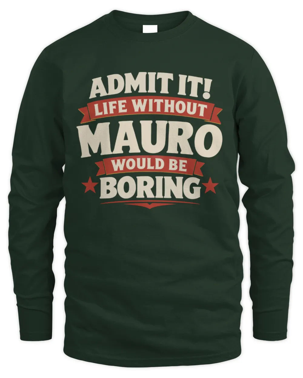MAURO P4 KT003 Personalized Funny Quote Apparel “Life Without NAME Would Be Boring” - Men's Long Sleeved T-Shirt - Forest Green