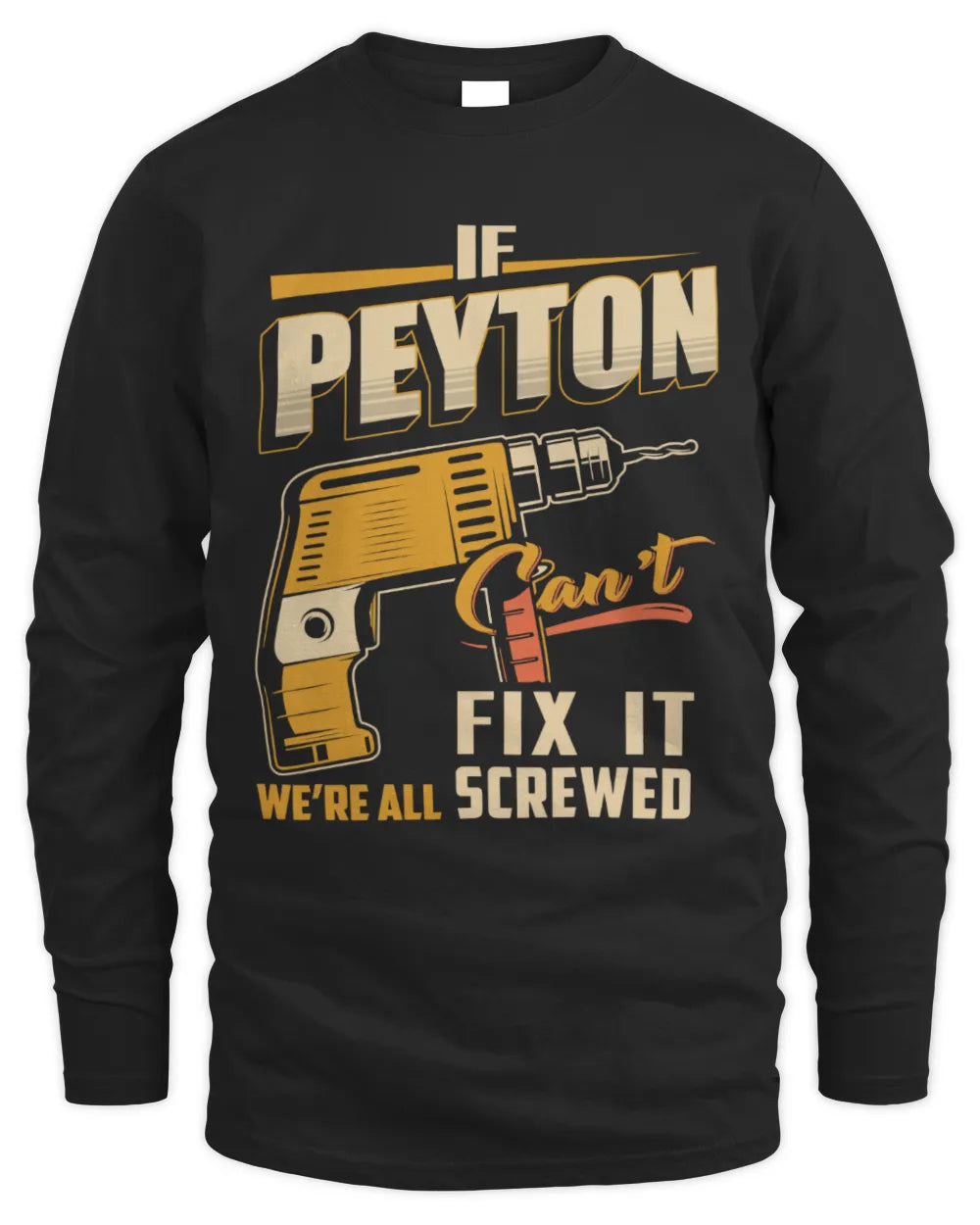 PEYTON TP22-K4-228 - Personalized Handyman T-Shirt “If AARON Can’t Fix It, We’re All Screwed” - Men's Long Sleeved T-Shirt - Black