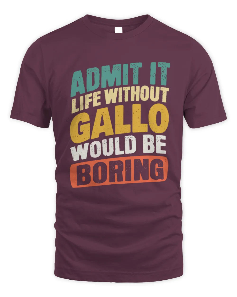 GALLO TP88-K4-229
Personalized Funny Quote Apparel “Life Without NAME Would Be Boring” - Unisex Standard T-Shirt - Maroon