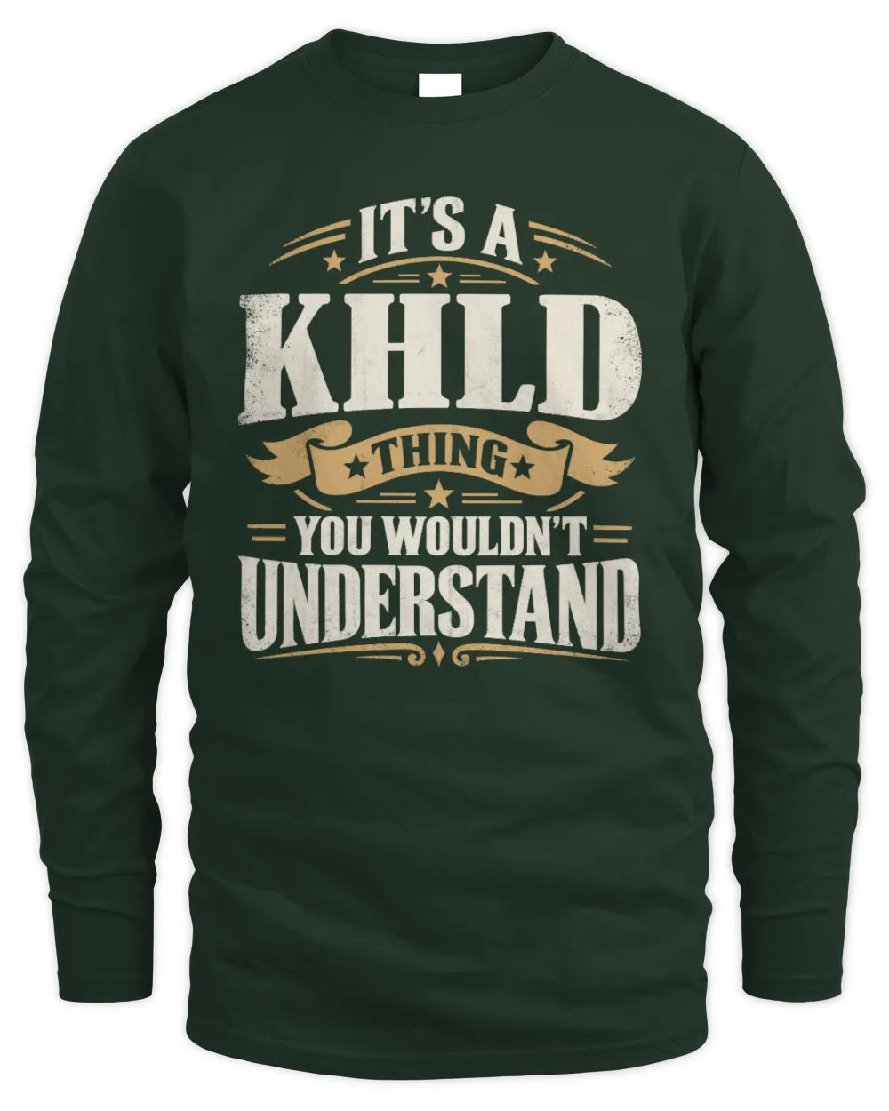 KHLD P08 TH51 - Personalized “It’s a/an [NAME] Thing – You Wouldn’t Understand” Shirt - Men's Long Sleeved T-Shirt - Forest Green
