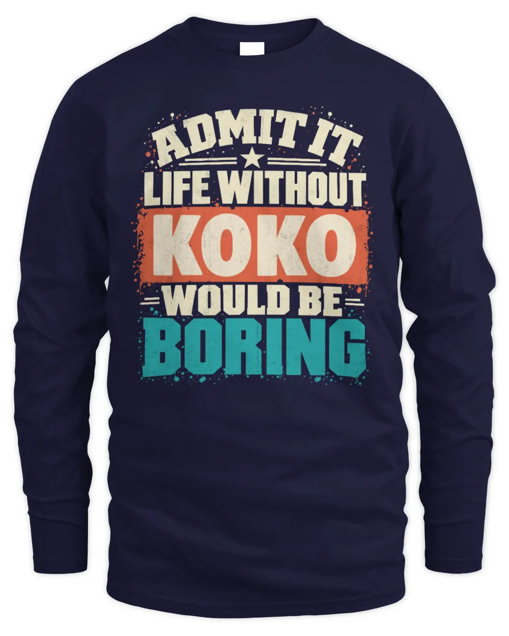 KOKO P02-TH11-226 Personalized Admit It Life Without [Name] Would Be Boring T-Shirt - Custom Name Funny Gift - Men's Long Sleeved T-Shirt - Navy