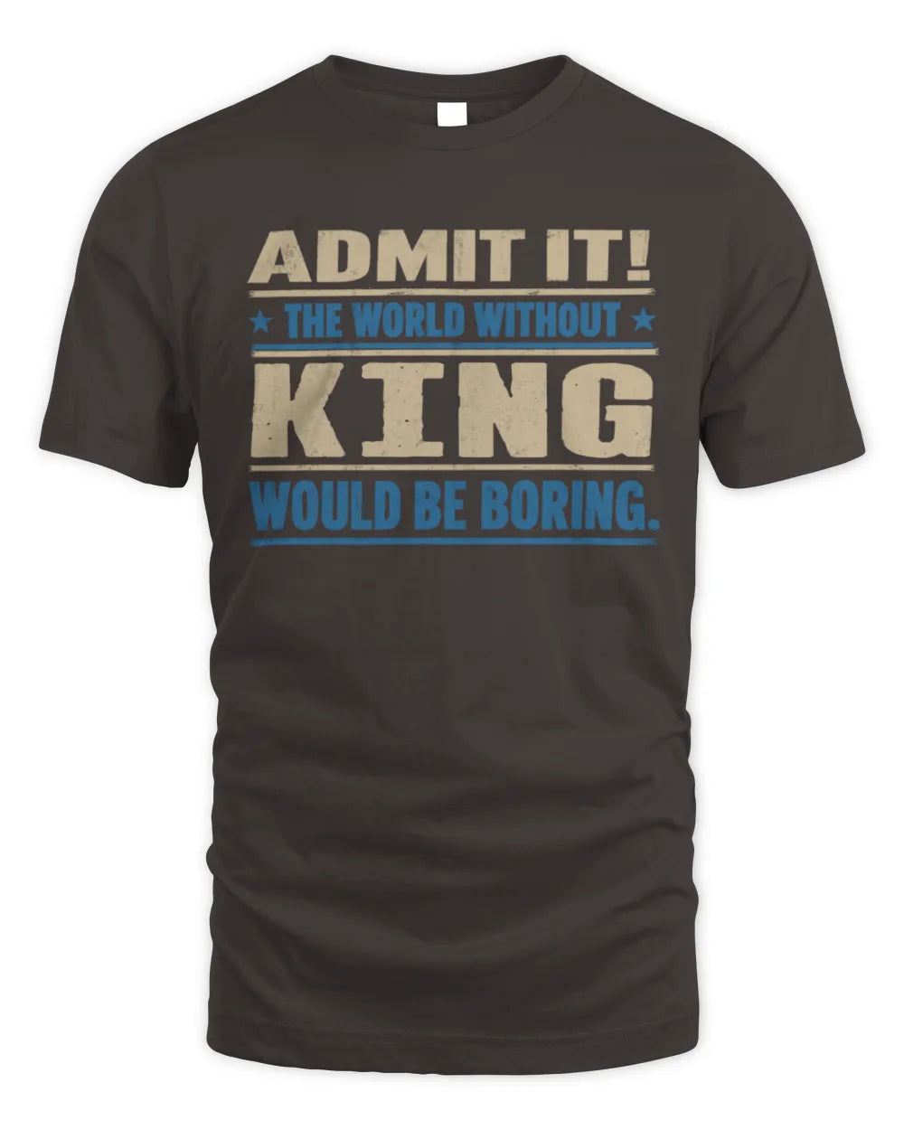 KING TP68-K2-968 – Personalized Funny Quote Apparel “The World Without NAME Would Be Boring” - Unisex Standard T-Shirt - Dark Chocolate