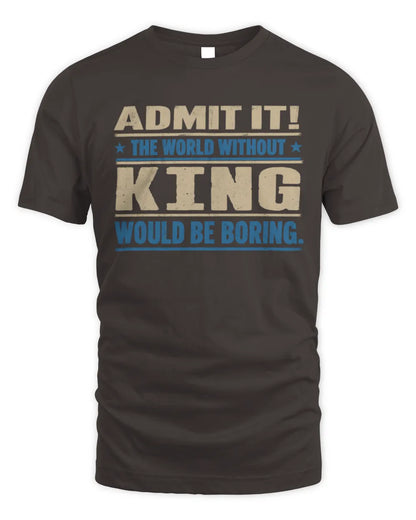 KING TP68-K2-968 – Personalized Funny Quote Apparel “The World Without NAME Would Be Boring” - Unisex Standard T-Shirt - Dark Chocolate