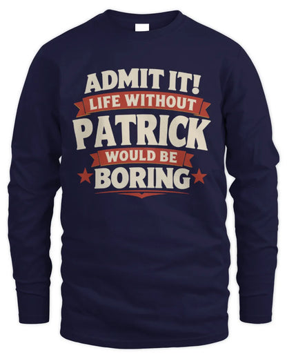 PATRICK P4 KT003 Personalized Funny Quote Apparel “Life Without NAME Would Be Boring” - Men's Long Sleeved T-Shirt - Navy