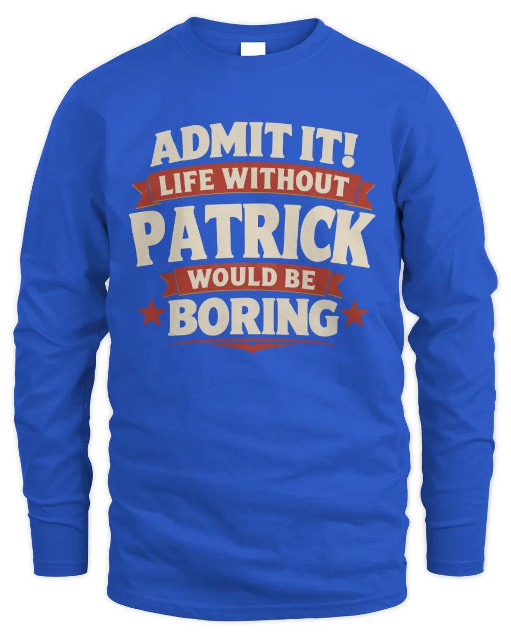 PATRICK P4 KT003 Personalized Funny Quote Apparel “Life Without NAME Would Be Boring” - Men's Long Sleeved T-Shirt - Royal