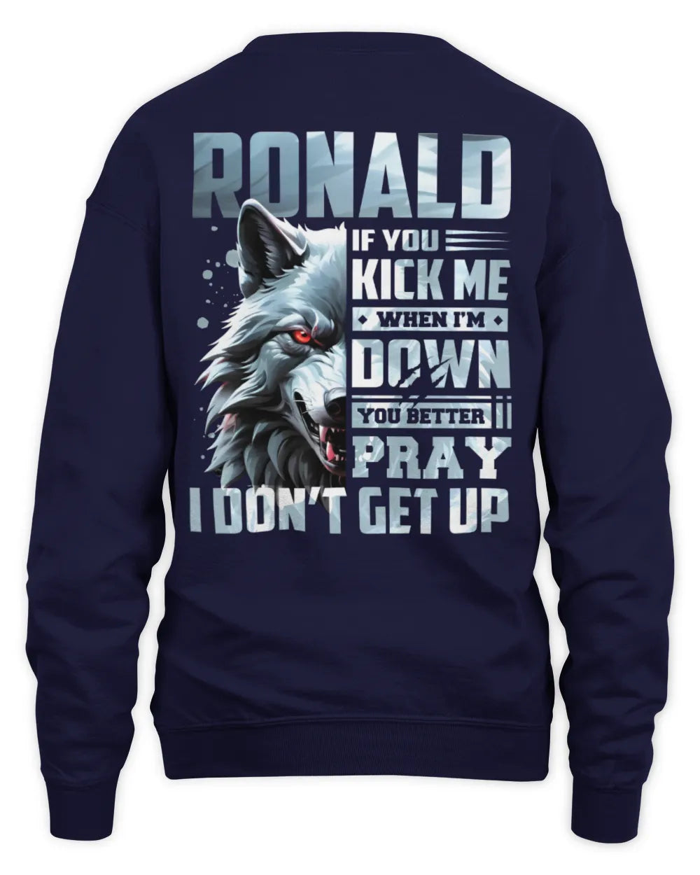 RONALD AP62-K4-666 - Personalized Fierce Wolf Quote Apparel “If You Kick Me When I’m Down, You Better Pray I Don’t Get Up” - Unisex Sweatshirt - Navy