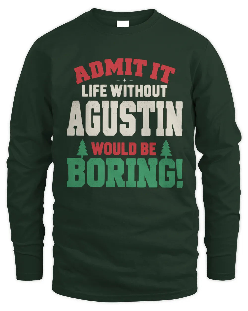 AGUSTIN P5 TH08 Christmas T-Shirt – “Life Without NAME Would Be Boring” - Men's Long Sleeved T-Shirt - Forest Green