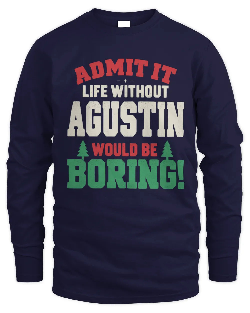 AGUSTIN P5 TH08 Christmas T-Shirt – “Life Without NAME Would Be Boring” - Men's Long Sleeved T-Shirt - Navy
