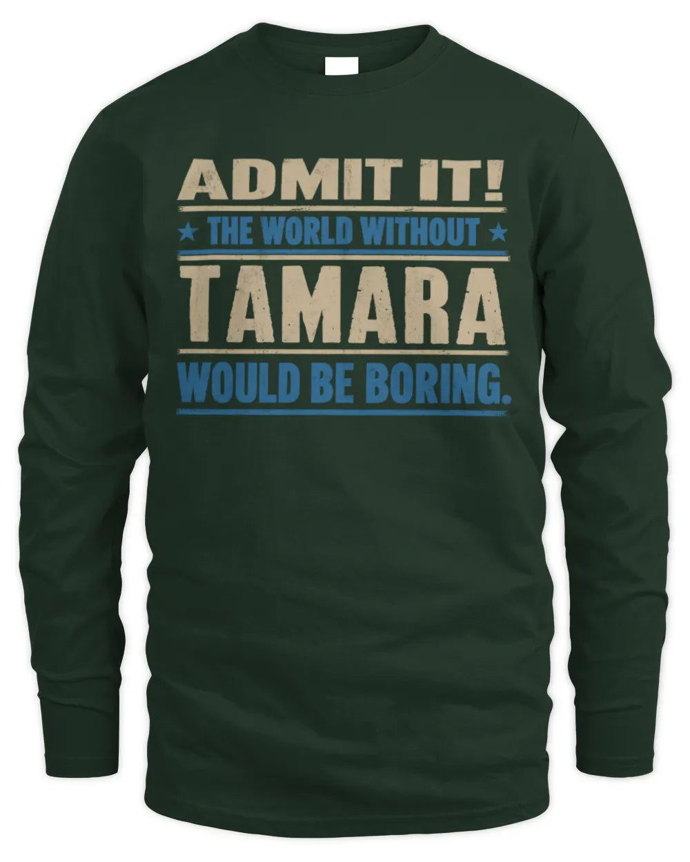 TAMARA TP68-K2-968 – Personalized Funny Quote Apparel “The World Without NAME Would Be Boring” - Men's Long Sleeved T-Shirt - Forest Green