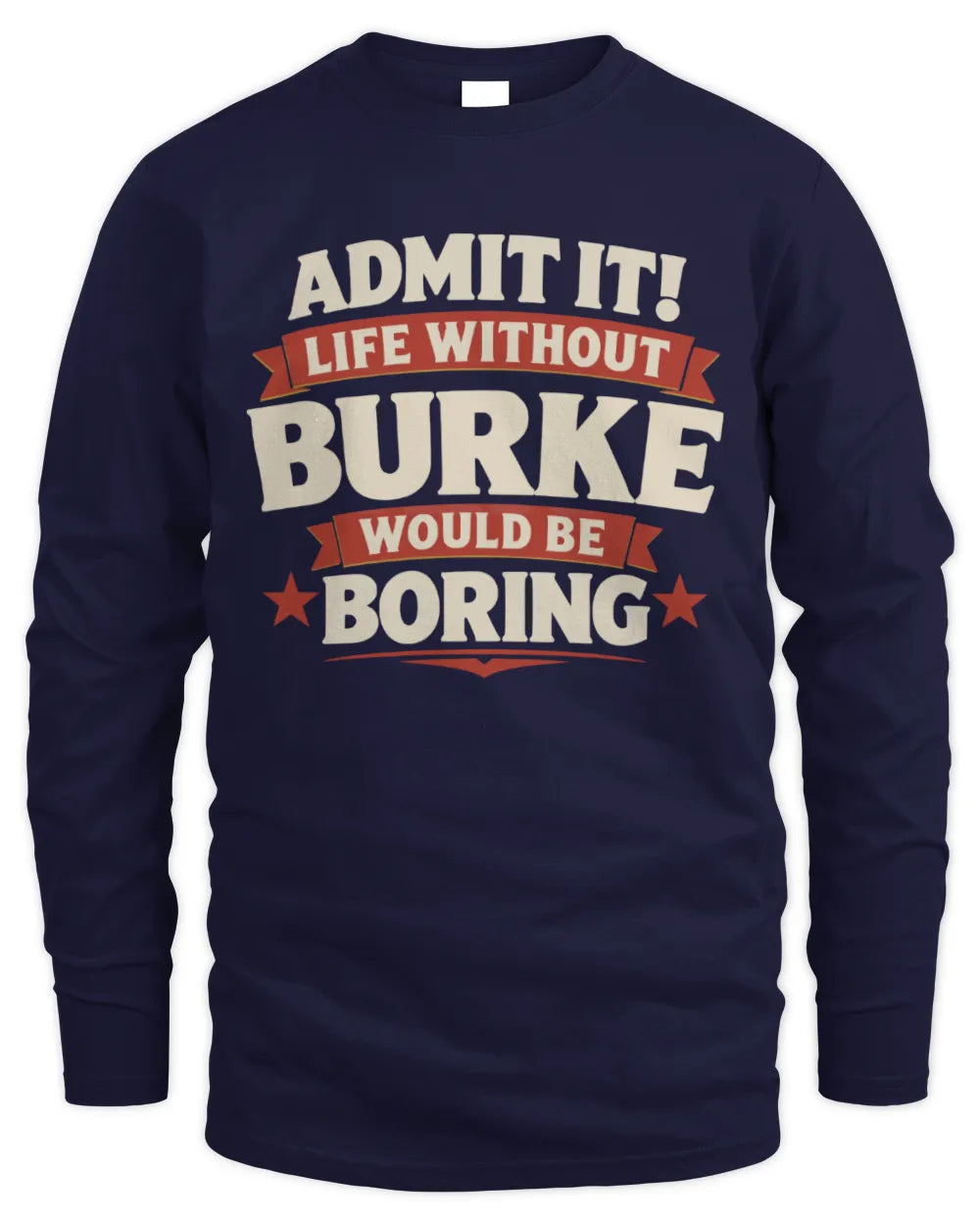 BURKE P4 KT003 Personalized Funny Quote Apparel “Life Without NAME Would Be Boring” - Men's Long Sleeved T-Shirt - Navy