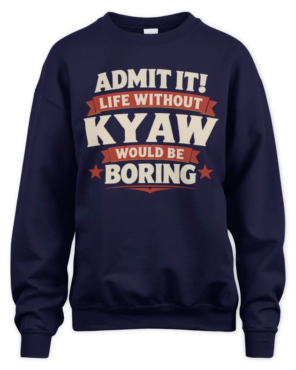 KYAW P4 KT003 Personalized Funny Quote Apparel “Life Without NAME Would Be Boring” - Unisex Sweatshirt - Navy