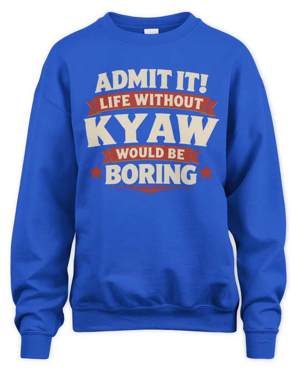 KYAW P4 KT003 Personalized Funny Quote Apparel “Life Without NAME Would Be Boring” - Unisex Sweatshirt - Royal