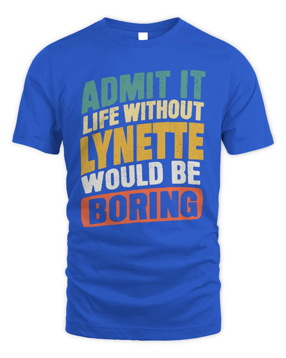 LYNETTE TP88-K4-229
Personalized Funny Quote Apparel “Life Without NAME Would Be Boring” - Unisex Standard T-Shirt - Royal