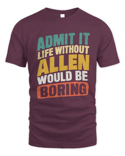 ALLEN TP88-K4-229
Personalized Funny Quote Apparel “Life Without NAME Would Be Boring” - Unisex Standard T-Shirt - Maroon