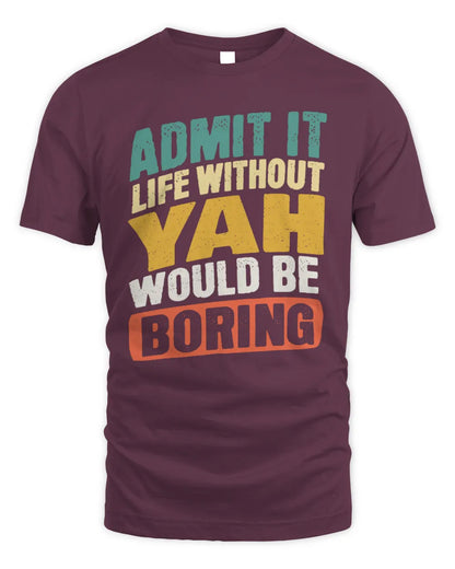 YAH TP88-K4-229
Personalized Funny Quote Apparel “Life Without NAME Would Be Boring” - Unisex Standard T-Shirt - Maroon
