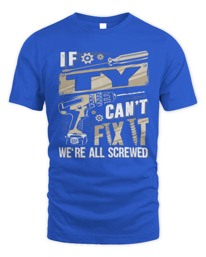 TY TX03 P02 - Personalized Handyman Mechanic Shirt “If NAME Can’t Fix It, We’re All Screwed” - Unisex Standard T-Shirt - Royal