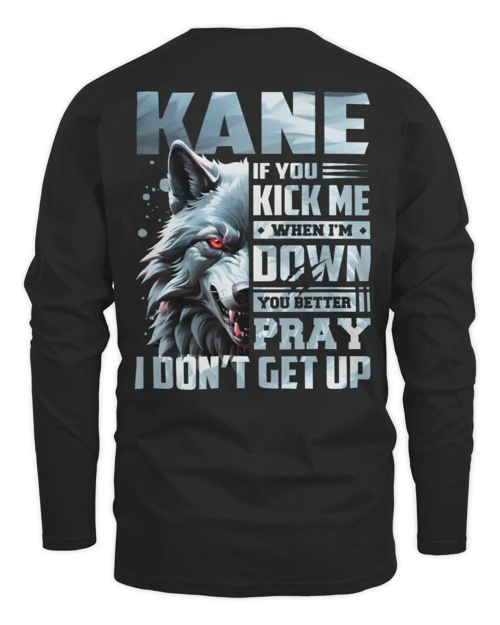 KANE AP62-K4-666 - Personalized Fierce Wolf Quote Apparel “If You Kick Me When I’m Down, You Better Pray I Don’t Get Up” - Men's Long Sleeved T-Shirt - Black