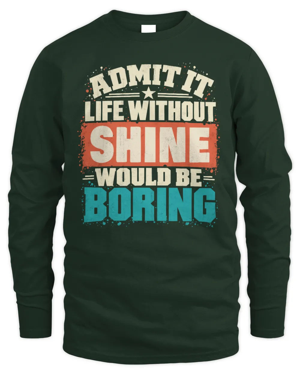 SHINE P02-TH11-226 Personalized Admit It Life Without [Name] Would Be Boring T-Shirt - Custom Name Funny Gift - Men's Long Sleeved T-Shirt - Forest Green