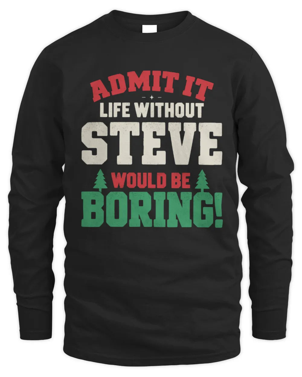 STEVE P5 TH08 Christmas T-Shirt – “Life Without NAME Would Be Boring” - Men's Long Sleeved T-Shirt - Black