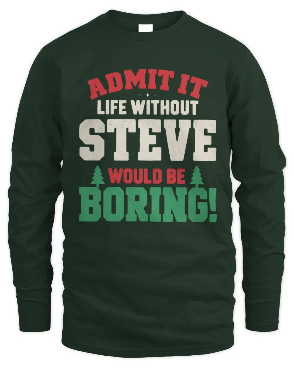 STEVE P5 TH08 Christmas T-Shirt – “Life Without NAME Would Be Boring” - Men's Long Sleeved T-Shirt - Forest Green