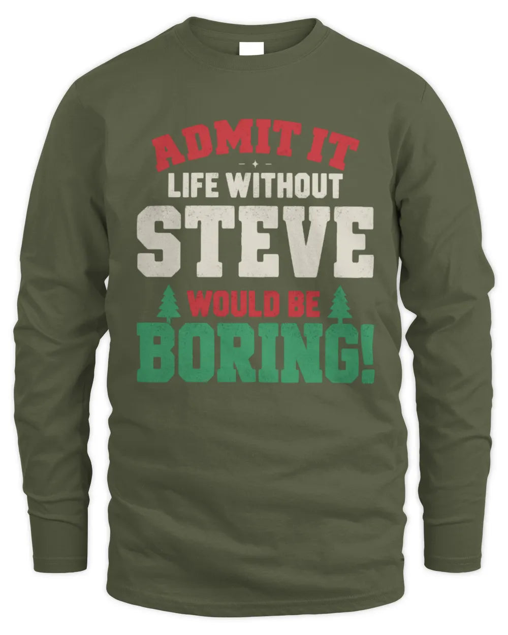 STEVE P5 TH08 Christmas T-Shirt – “Life Without NAME Would Be Boring” - Men's Long Sleeved T-Shirt - Military Green