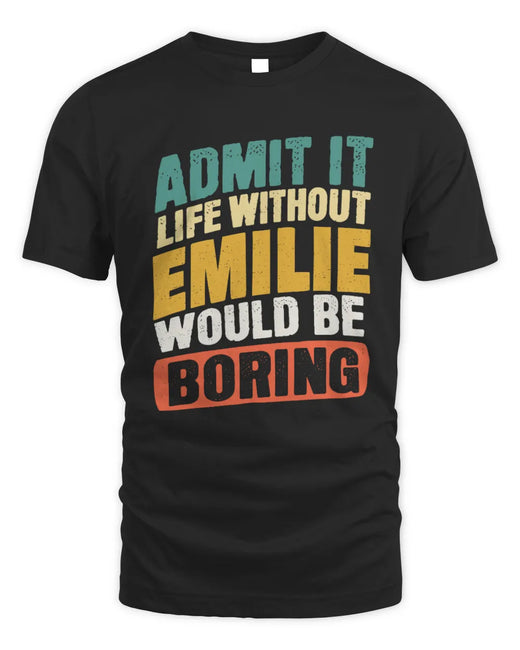 EMILIE TP88-K4-229
Personalized Funny Quote Apparel “Life Without NAME Would Be Boring”