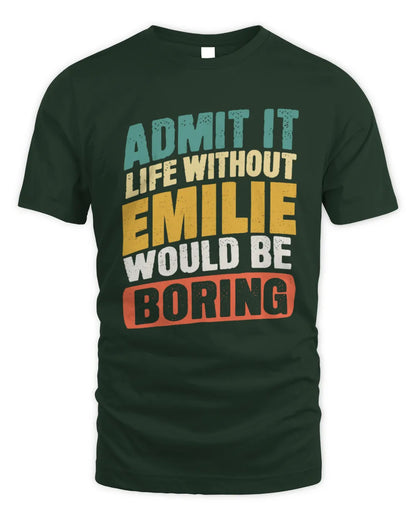 EMILIE TP88-K4-229
Personalized Funny Quote Apparel “Life Without NAME Would Be Boring” - Unisex Standard T-Shirt - Forest Green