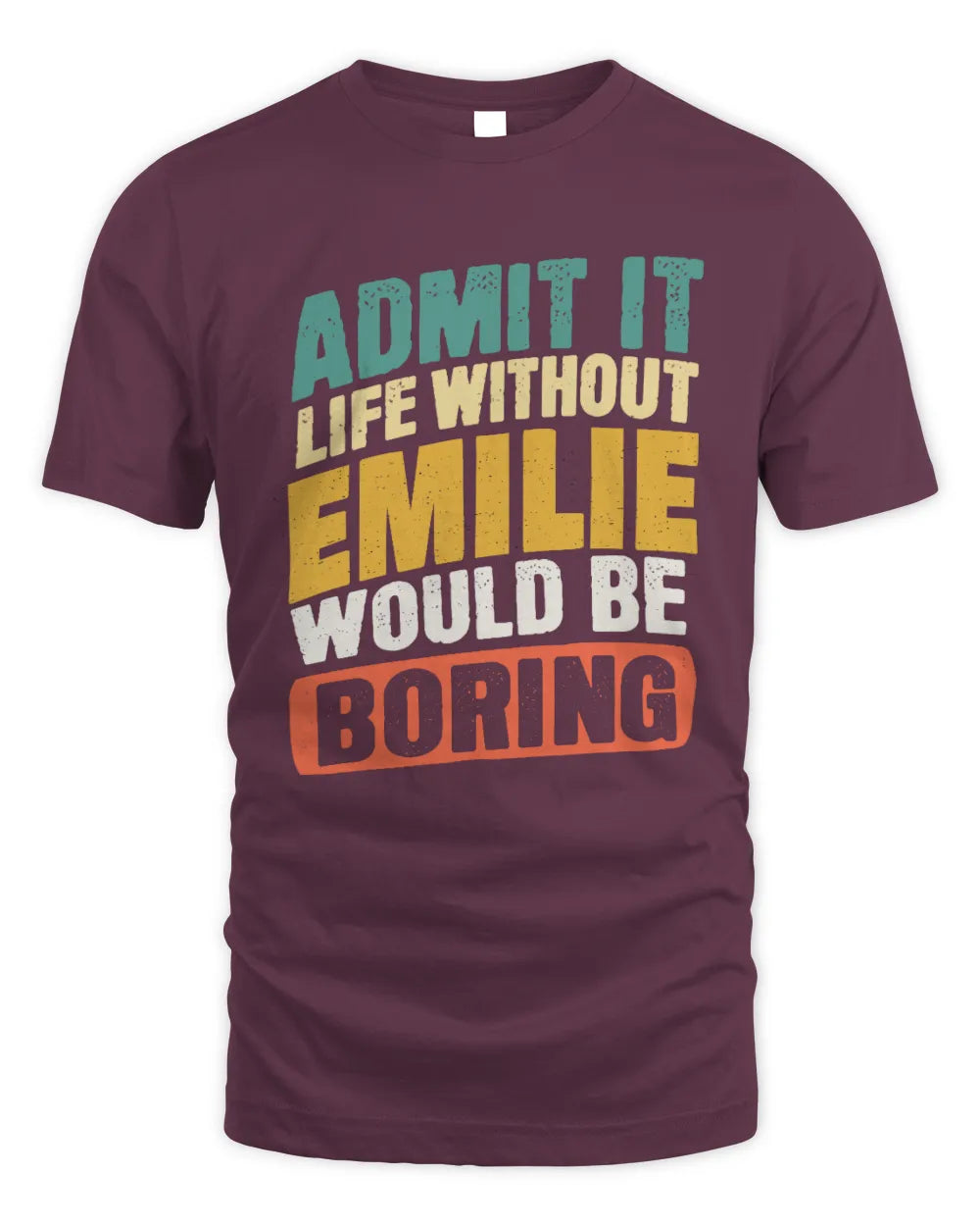 EMILIE TP88-K4-229
Personalized Funny Quote Apparel “Life Without NAME Would Be Boring” - Unisex Standard T-Shirt - Maroon