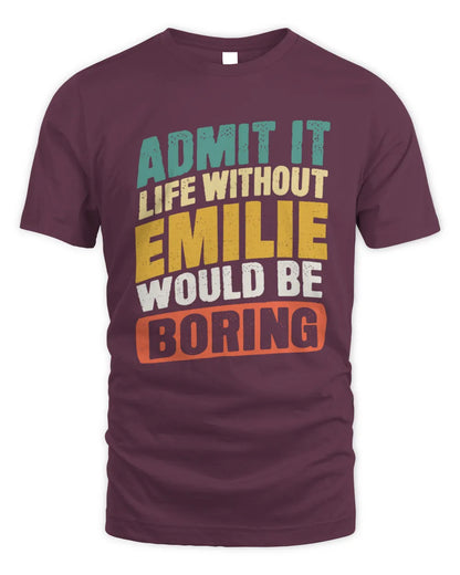 EMILIE TP88-K4-229
Personalized Funny Quote Apparel “Life Without NAME Would Be Boring” - Unisex Standard T-Shirt - Maroon